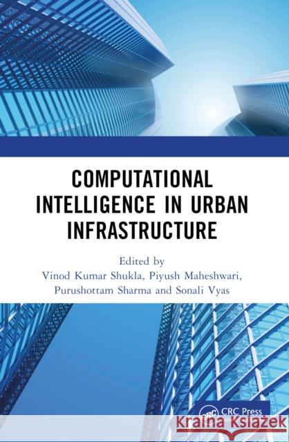 Computational Intelligence in Urban Infrastructure Vinod Kuma Piyush Maheshwari Purushottam Sharma 9781032111742 CRC Press