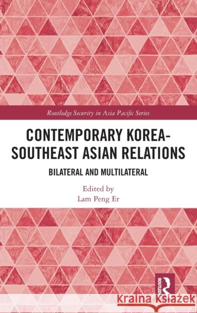 Contemporary Korea-Southeast Asian Relations: Bilateral and Multilateral Lam Pen 9781032111797 Routledge