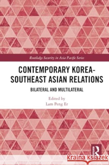 Contemporary Korea-Southeast Asian Relations: Bilateral and Multilateral Lam Pen 9781032111803 Routledge