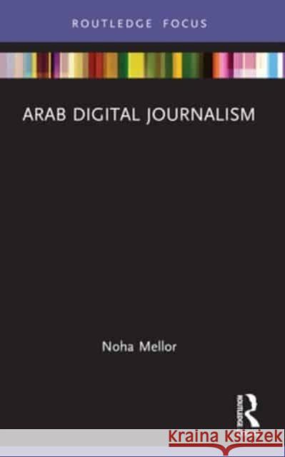 Arab Digital Journalism Noha Mellor 9781032111988 Routledge