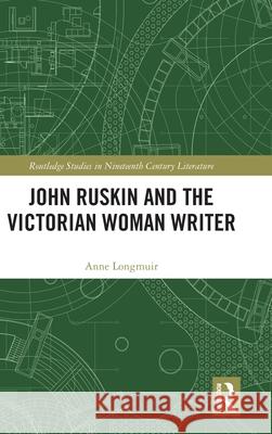 John Ruskin and the Victorian Woman Writer Anne Longmuir 9781032112077 Routledge