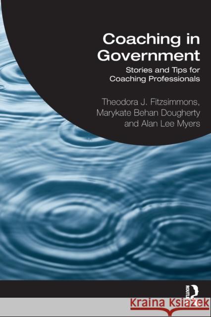 Coaching in Government: Stories and Tips for Coaching Professionals Fitzsimmons, Theodora J. 9781032112237 Taylor & Francis Ltd