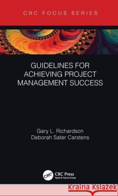 Guidelines for Achieving Project Management Success Gary L. Richardson Deborah Sater Carstens 9781032112367