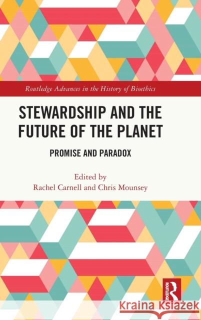 Stewardship and the Future of the Planet: Promise and Paradox Rachel Carnell Chris Mounsey 9781032112459