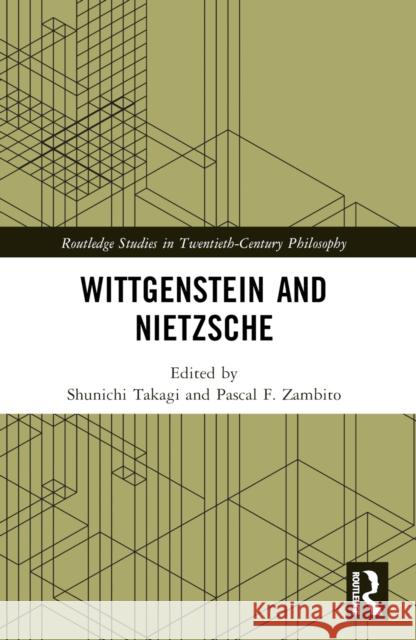 Wittgenstein and Nietzsche Shunichi Takagi Pascal F. Zambito 9781032112503 Routledge