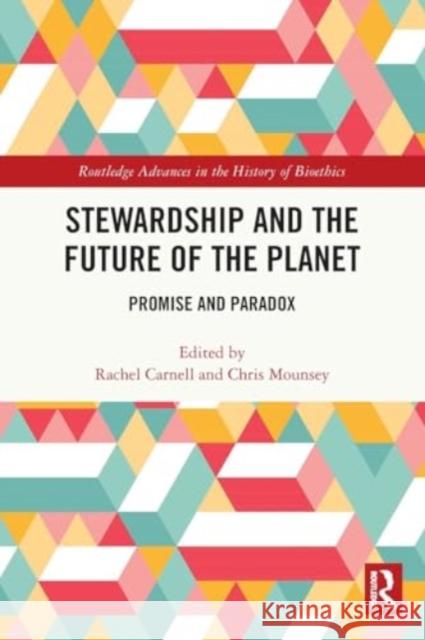 Stewardship and the Future of the Planet: Promise and Paradox Rachel Carnell Chris Mounsey 9781032112510