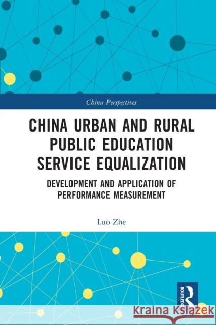 China Urban and Rural Public Education Service Equalization: Development and Application of Performance Measurement Luo Zhe Diana Gao 9781032112558 Routledge