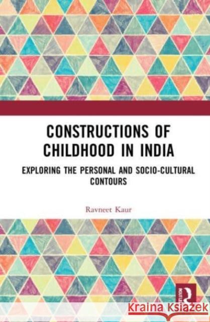 Constructions of Childhood in India Ravneet (Mata Sundri College for Women, University of Delhi, India.) Kaur 9781032112626 Taylor & Francis Ltd