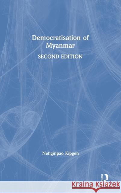 Democratisation of Myanmar Nehginpao Kipgen 9781032112664 Routledge Chapman & Hall