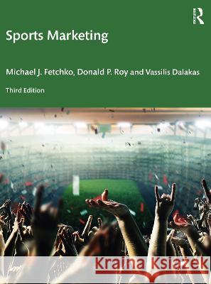 Sports Marketing Michael J. Fetchko Donald P. Roy Vassilis Dalakas 9781032112787 Routledge