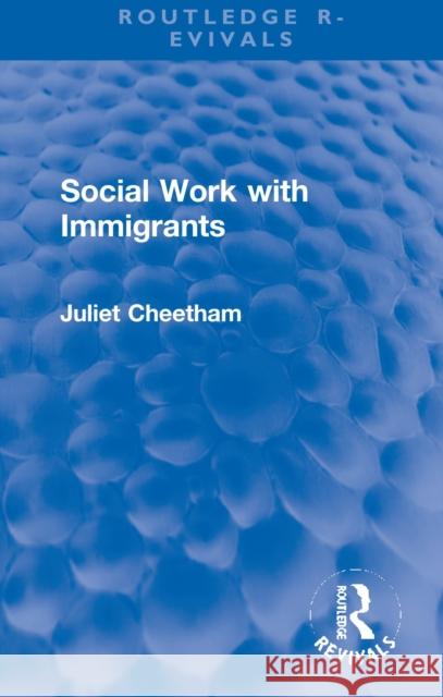 Social Work with Immigrants Juliet Cheetham 9781032112879 Taylor & Francis Ltd