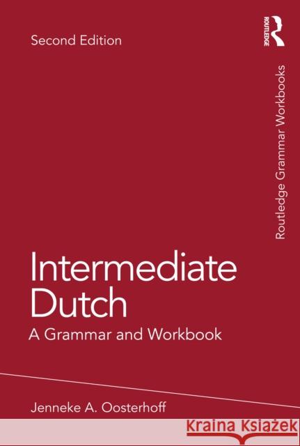 Intermediate Dutch: A Grammar and Workbook Jenneke A. (University of Minnesota, USA) Oosterhoff 9781032113036 Taylor & Francis Ltd