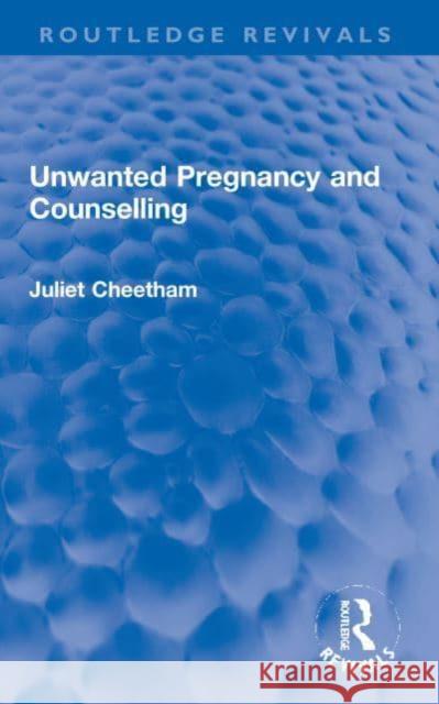 Unwanted Pregnancy and Counselling Juliet Cheetham 9781032113074 Routledge