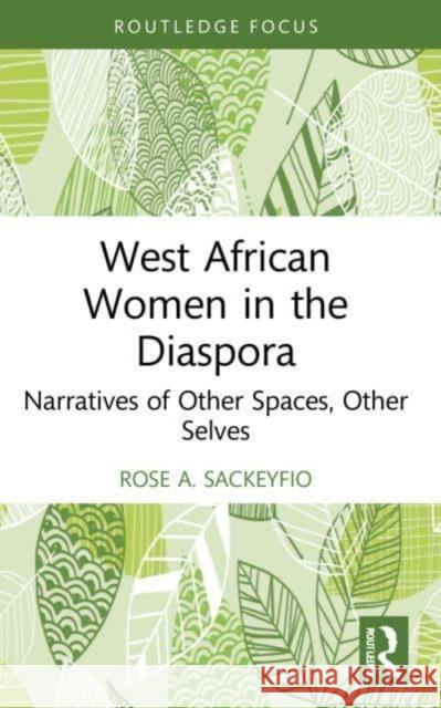 West African Women in the Diaspora Rose A. Sackeyfio 9781032113098 Taylor & Francis Ltd