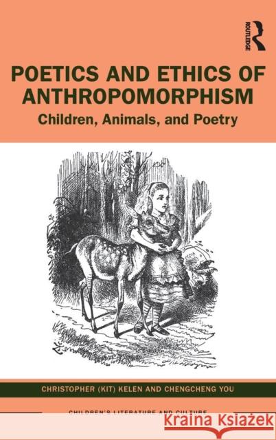 Poetics and Ethics of Anthropomorphism: Children, Animals, and Poetry Kelen, Christopher (Kit) 9781032113111 Routledge