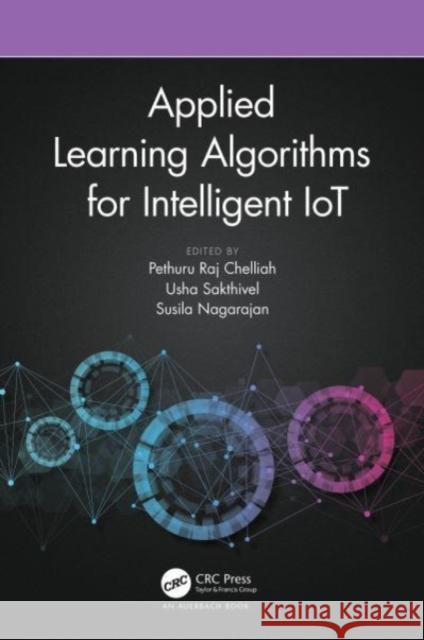 Applied Learning Algorithms for Intelligent Iot Pethuru Raj Chelliah Usha Sakthivel Susila Nagarajan 9781032113210