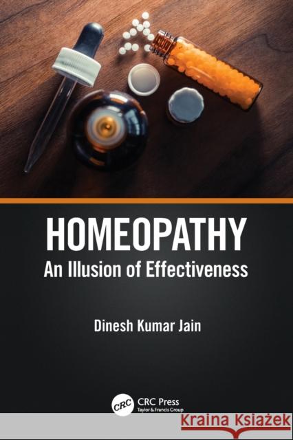 Homeopathy: An Illusion of Effectiveness Dinesh Kumar Jain 9781032113227