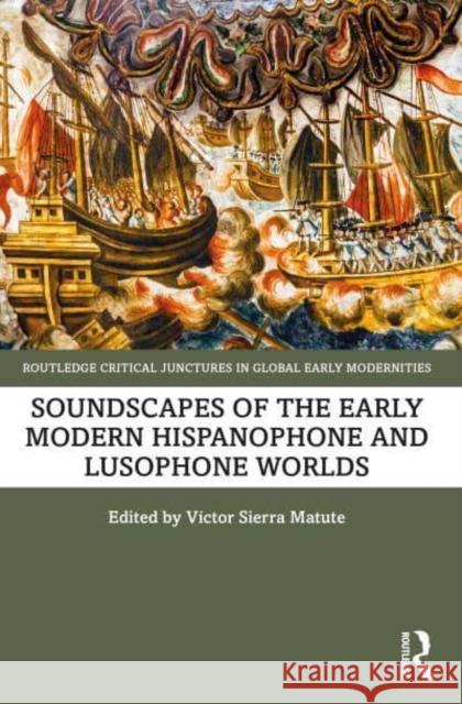 Soundscapes of the Early Modern Hispanophone and Lusophone Worlds  9781032113265 Taylor & Francis Ltd