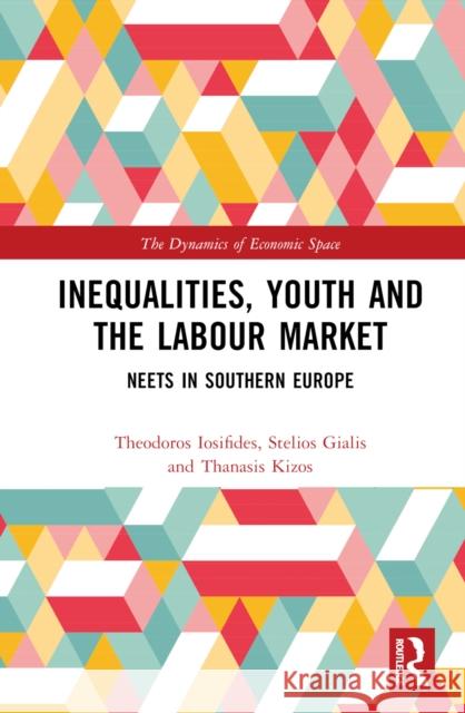 Inequalities, Youth and the Labour Market: Neets in Southern Europe Thanasis (University of the Aegean, Greece) Kizos 9781032113333 Routledge