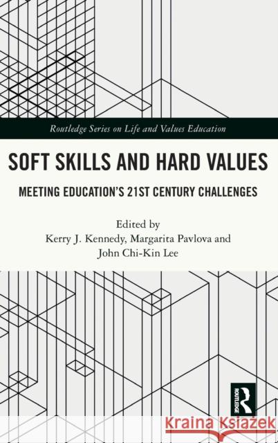 Soft Skills and Hard Values: Meeting Education's 21st Century Challenges Kennedy, Kerry J. 9781032113364