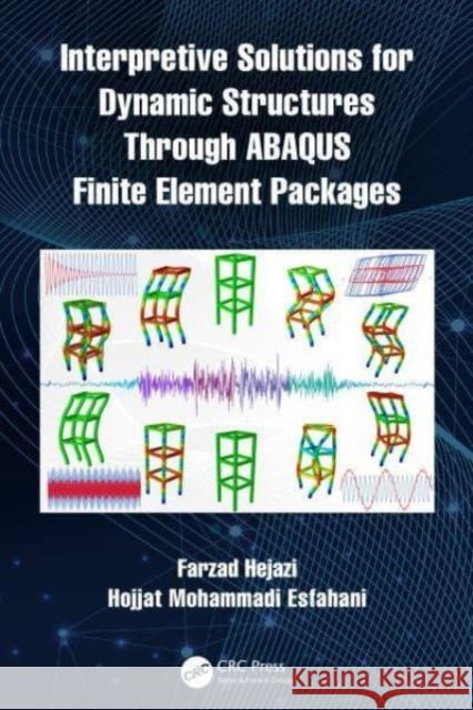 Interpretive Solutions for Dynamic Structures Through Abaqus Finite Element Packages Farzad Hejazi Hojjat Mohammadi Esfahani 9781032113524 CRC Press