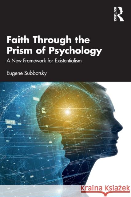 Faith Through the Prism of Psychology: A New Framework for Existentialism Subbotsky, Eugene 9781032113579 Taylor & Francis Ltd