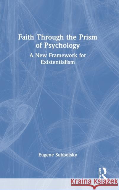 Faith Through the Prism of Psychology: A New Framework for Existentialism Subbotsky, Eugene 9781032113586 Taylor & Francis Ltd