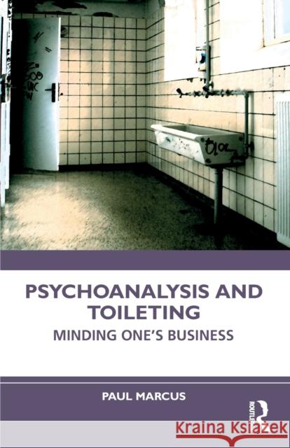Psychoanalysis and Toileting: Minding One's Business Marcus, Paul 9781032113951