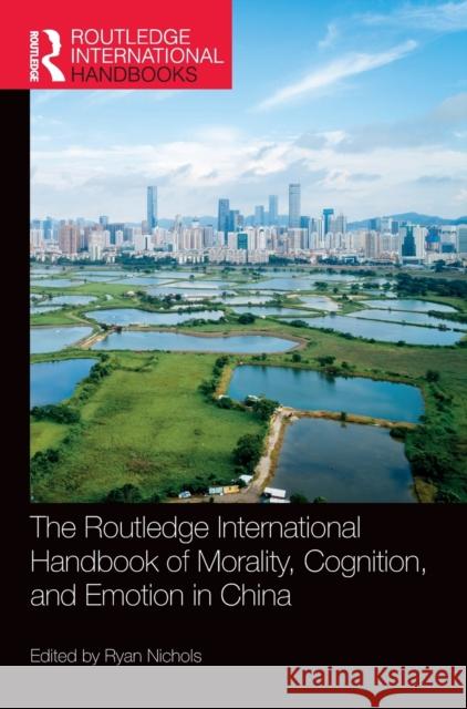 The Routledge International Handbook of Morality, Cognition, and Emotion in China Ryan Nichols 9781032114163