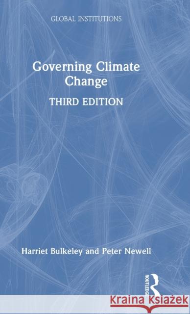 Governing Climate Change Harriet Bulkeley Peter Newell 9781032114187