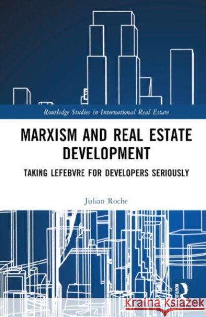 Marxism and Real Estate for Developers: Taking Lefebvre for Developers Seriously Julian Roche 9781032114323 Taylor & Francis Ltd
