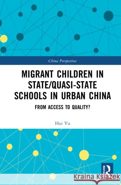 Migrant Children in State/Quasi-State Schools in Urban China: From Access to Quality? Hui Yu 9781032114354 Routledge