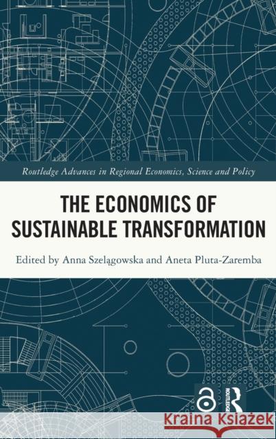 The Economics of Sustainable Transformation Anna Szelągowska Aneta Pluta-Zaremba 9781032114439 Routledge