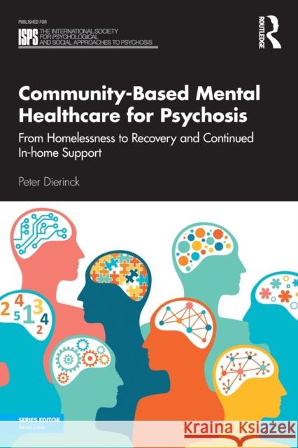 Community-Based Mental Healthcare for Psychosis: From Homelessness to Recovery and Continued In-home Support Peter Dierinck 9781032114637 Taylor & Francis Ltd