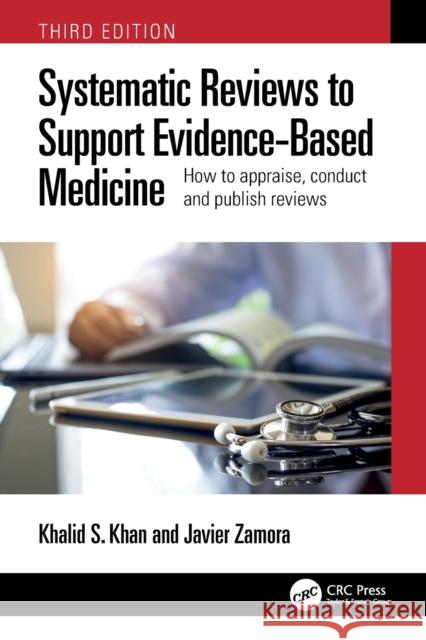 Systematic Reviews to Support Evidence-Based Medicine: How to Appraise, Conduct and Publish Reviews Khan, Khalid Saeed 9781032114675