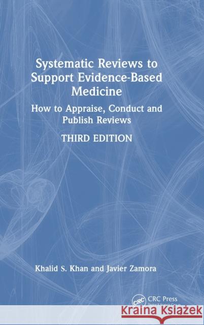 Systematic Reviews to Support Evidence-Based Medicine: How to Appraise, Conduct and Publish Reviews Khan, Khalid Saeed 9781032114736