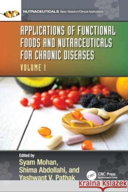 Applications of Functional Foods and Nutraceuticals for Chronic Diseases: Volume I Syam Mohan Shima Abdollahi Yashwant Pathak 9781032114774 Taylor & Francis Ltd