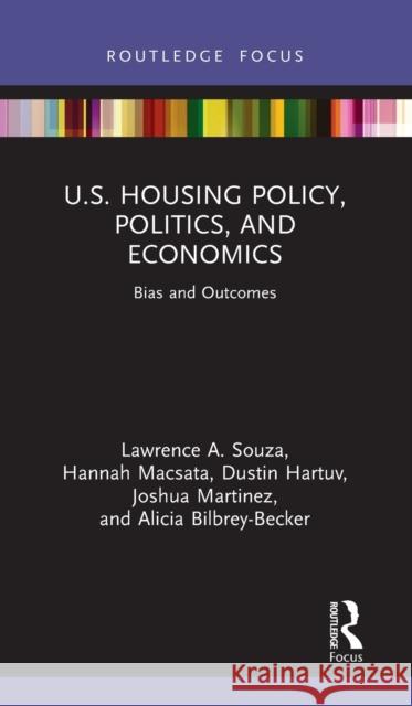 U.S. Housing Policy, Politics, and Economics: Bias and Outcomes Lawerence A. Souza Hannah Macsata Dustin Hartuv 9781032114835 Routledge
