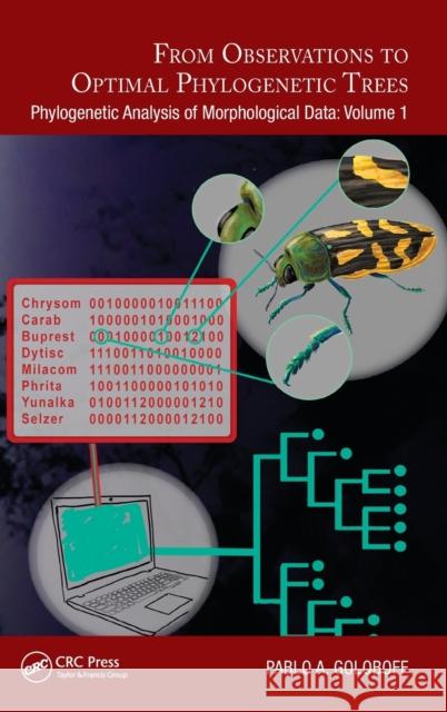 From Observations to Optimal Phylogenetic Trees: Phylogenetic Analysis of Morphological Data: Volume 1 Pablo A. Goloboff 9781032114859 CRC Press