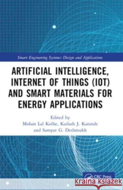 Artificial Intelligence, Internet of Things (Iot) and Smart Materials for Energy Applications Mohan La Kailash J Sampat G 9781032115030 CRC Press