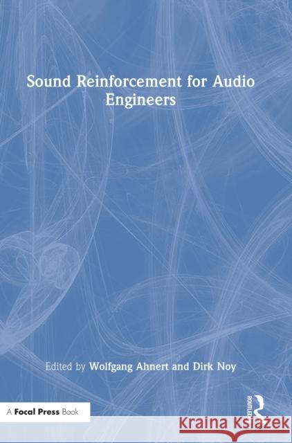 Sound Reinforcement for Audio Engineers Wolfgang Ahnert Dirk Noy Gabriel Hauser 9781032115184 Focal Press