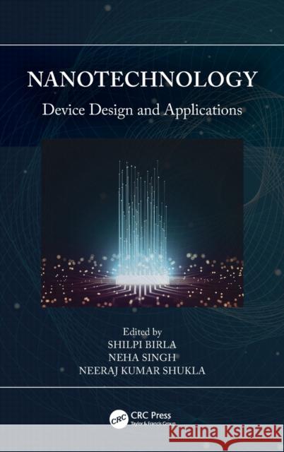 Nanotechnology: Device Design and Applications Shilpi Birla Neha Singh Neeraj Kuma 9781032115238