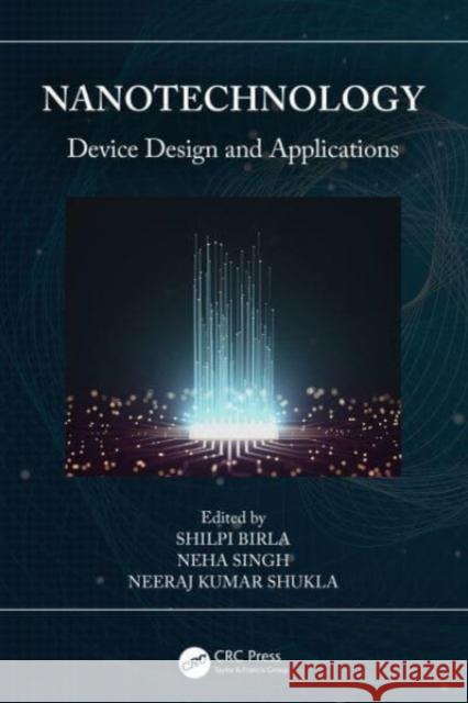 Nanotechnology: Device Design and Applications Shilpi Birla Neha Singh Neeraj Kuma 9781032115382