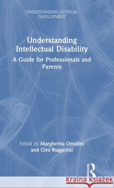Understanding Intellectual Disability: A Guide for Professionals and Parents Orsolini, Margherita 9781032115412 Taylor & Francis Ltd