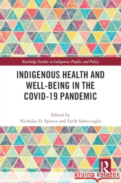 Indigenous Health and Well-Being in the Covid-19 Pandemic Nicholas D. Spence Fatih Sekercioglu 9781032115450 Routledge