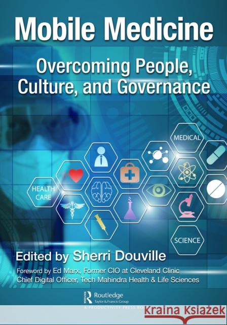 Mobile Medicine: Overcoming People, Culture, and Governance Sherri Douville 9781032115641 Productivity Press