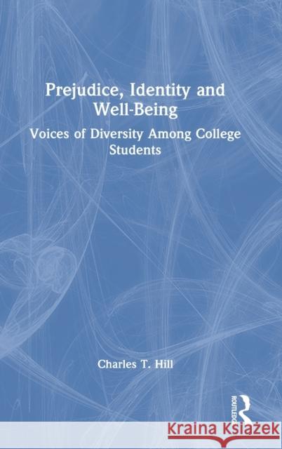Prejudice, Identity and Well-Being: Voices of Diversity Among College Students Hill, Charles T. 9781032115801 Taylor & Francis Ltd