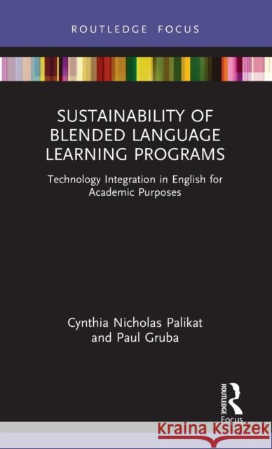 Sustainability of Blended Language Learning Programs: Technology Integration in English for Academic Purposes Palikat, Cynthia Nicholas 9781032115832 Taylor & Francis Ltd
