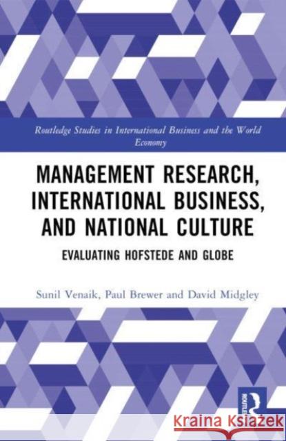 Management Research, International Business, and National Culture: Evaluating Hofstede and GLOBE Sunil Venaik Paul Brewer David Midgley 9781032116150