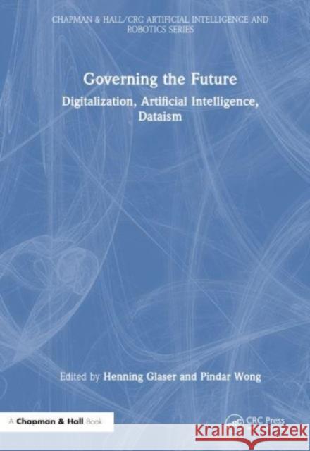 Governing the Future: Digitalization, Artificial Intelligence, Dataism  9781032116372 Taylor & Francis Ltd